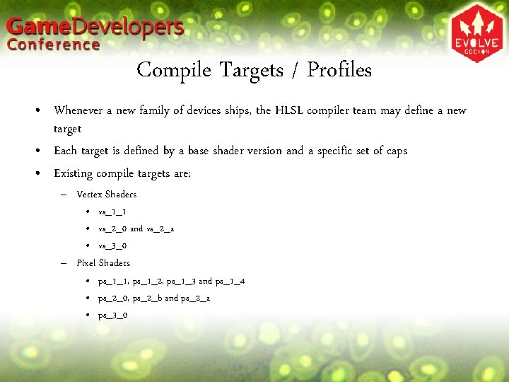 Compile Targets / Profiles • Whenever a new family of devices ships, the HLSL