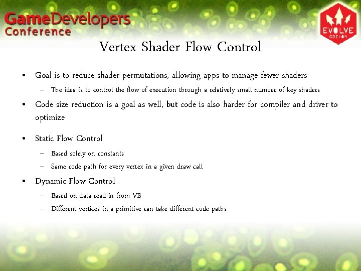 Vertex Shader Flow Control • Goal is to reduce shader permutations, allowing apps to