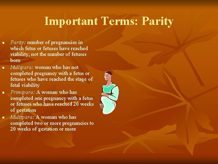 Important Terms: Parity n n Parity: number of pregnancies in which fetus or fetuses