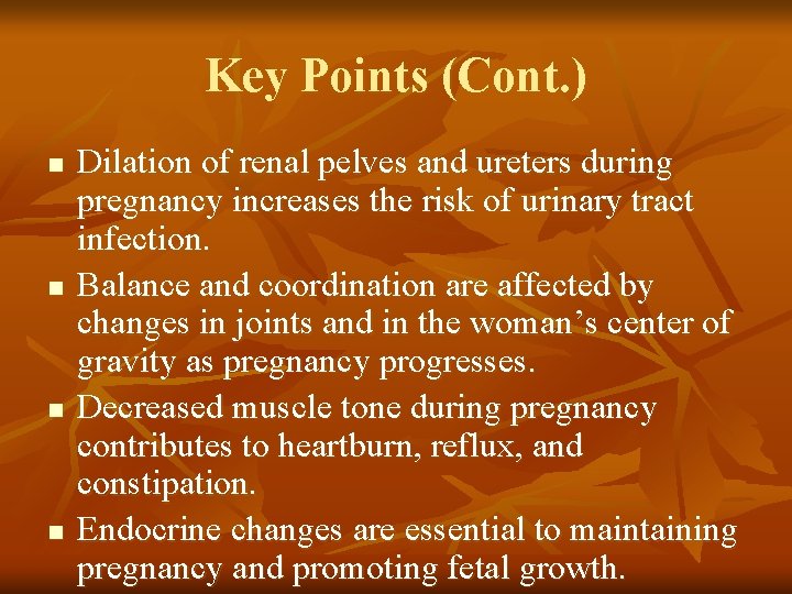 Key Points (Cont. ) n n Dilation of renal pelves and ureters during pregnancy