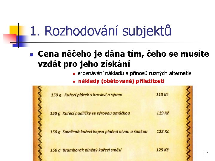 1. Rozhodování subjektů n Cena něčeho je dána tím, čeho se musíte vzdát pro