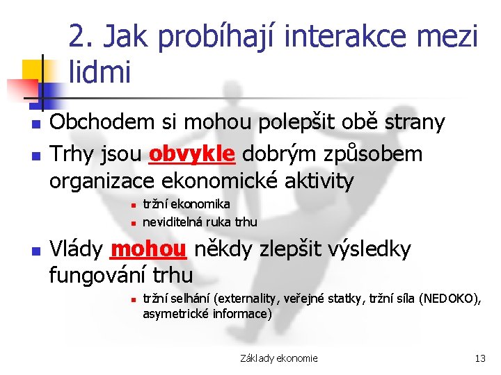 2. Jak probíhají interakce mezi lidmi n n Obchodem si mohou polepšit obě strany