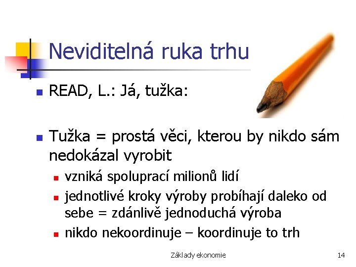 Neviditelná ruka trhu n n READ, L. : Já, tužka: Tužka = prostá věci,