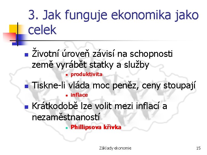 3. Jak funguje ekonomika jako celek n Životní úroveň závisí na schopnosti země vyrábět