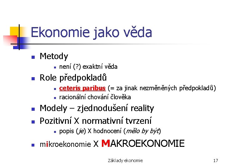 Ekonomie jako věda n Metody n n Role předpokladů n n ceteris paribus (=