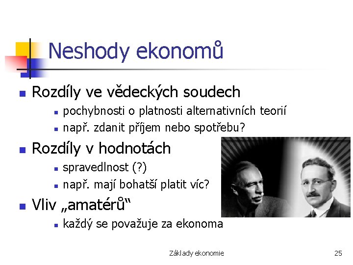 Neshody ekonomů n Rozdíly ve vědeckých soudech n n n Rozdíly v hodnotách n