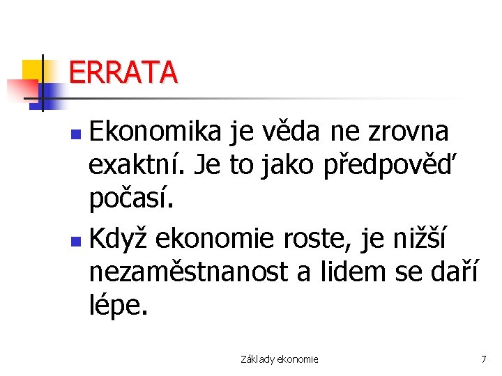ERRATA Ekonomika je věda ne zrovna exaktní. Je to jako předpověď počasí. n Když