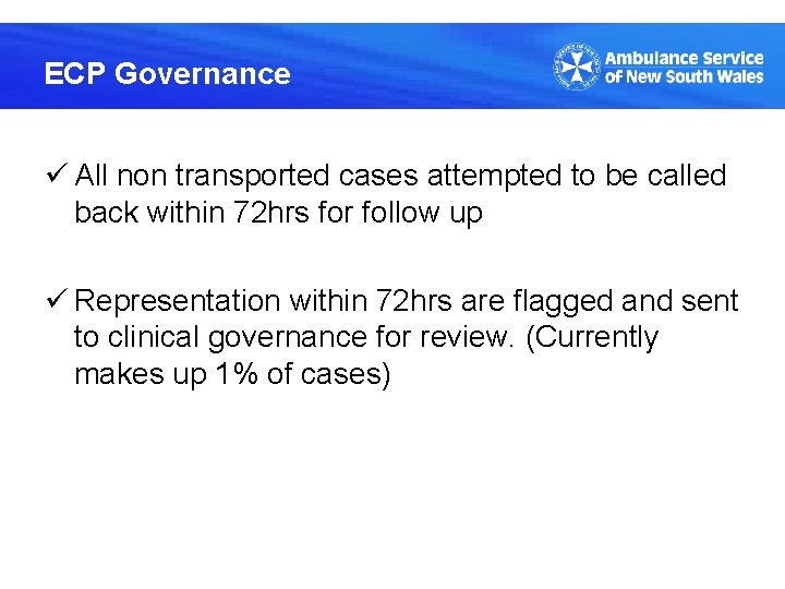 ECP Governance ü All non transported cases attempted to be called back within 72