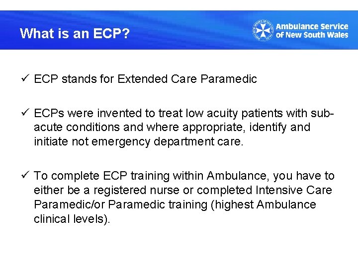 What is an ECP? ü ECP stands for Extended Care Paramedic ü ECPs were