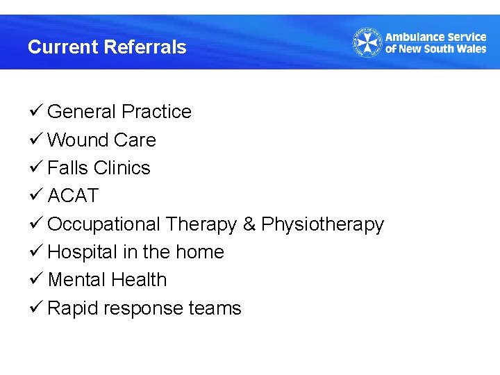 Current Referrals ü General Practice ü Wound Care ü Falls Clinics ü ACAT ü