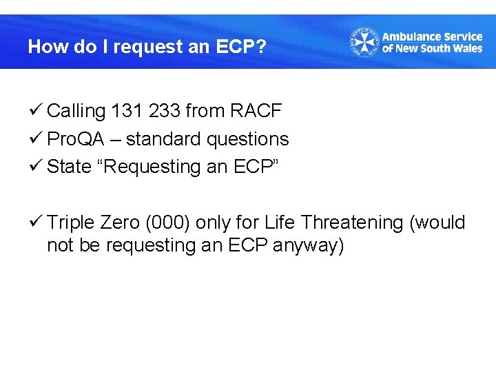 How do I request an ECP? ü Calling 131 233 from RACF ü Pro.