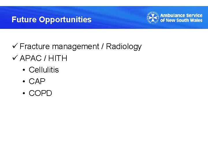 Future Opportunities ü Fracture management / Radiology ü APAC / HITH • Cellulitis •