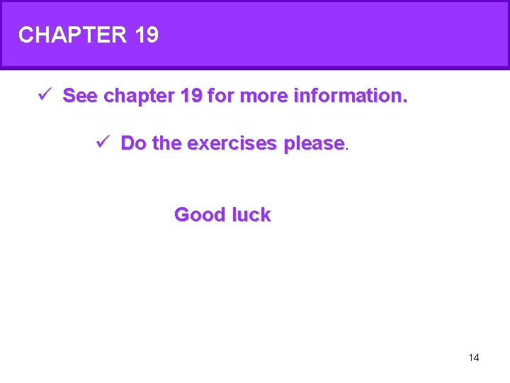 CHAPTER 19 ü See chapter 19 for more information. ü Do the exercises please CHAPTER 19 ü See chapter 19 for more information. ü Do the exercises please