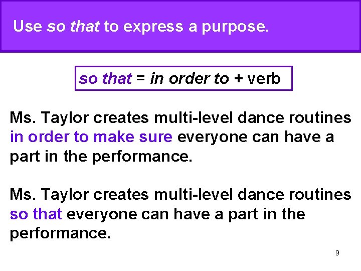 Use so that to express a purpose. so that = in order to + Use so that to express a purpose. so that = in order to +