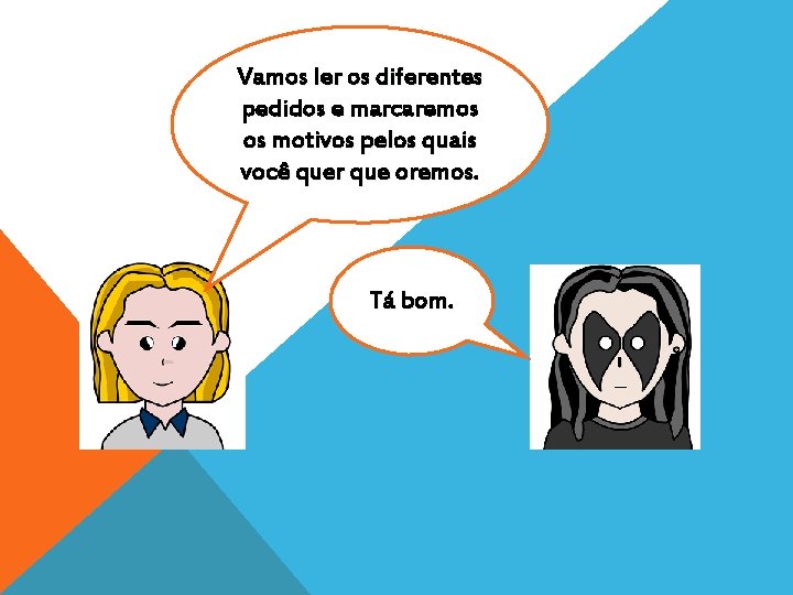 Vamos ler os diferentes pedidos e marcaremos os motivos pelos quais você quer que