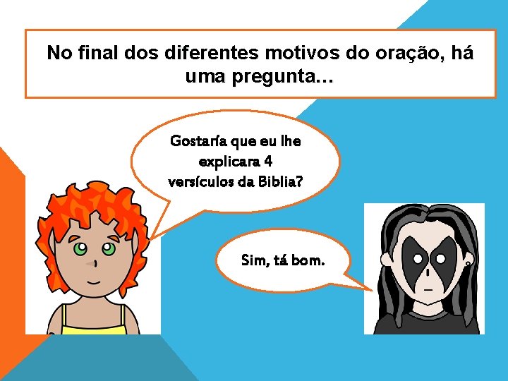 No final dos diferentes motivos do oração, há uma pregunta… Gostaría que eu lhe