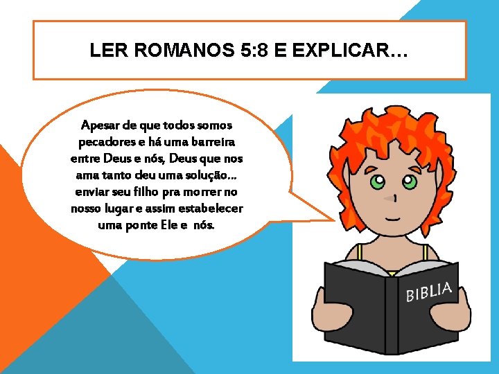 LER ROMANOS 5: 8 E EXPLICAR… Apesar de que todos somos pecadores e há