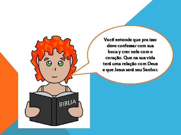 Você entende que pra isso deve confessar com sua boca y crer nele com