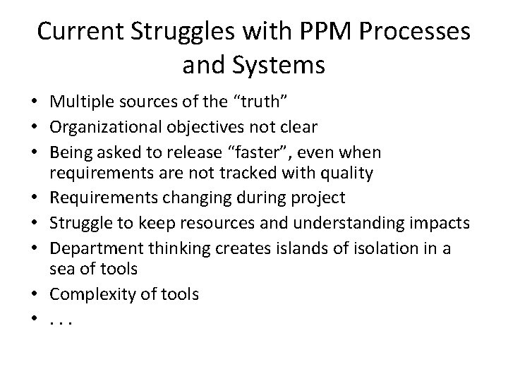 Current Struggles with PPM Processes and Systems • Multiple sources of the “truth” •