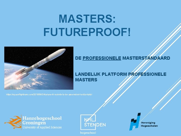 MASTERS: FUTUREPROOF! DE PROFESSIONELE MASTERSTANDAARD LANDELIJK PLATFORM PROFESSIONELE MASTERS https: //spaceflightnow. com/2015/06/24/ariane-6 -rockets-to-be-assembled-horizontally/ 