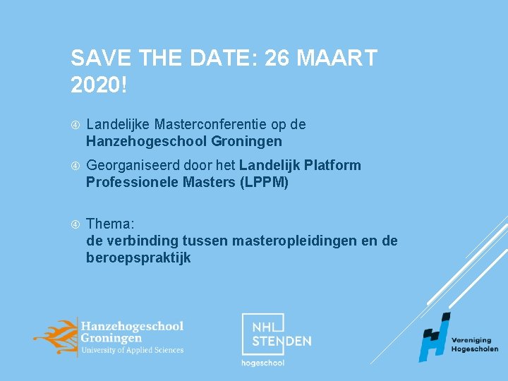 SAVE THE DATE: 26 MAART 2020! Landelijke Masterconferentie op de Hanzehogeschool Groningen Georganiseerd door