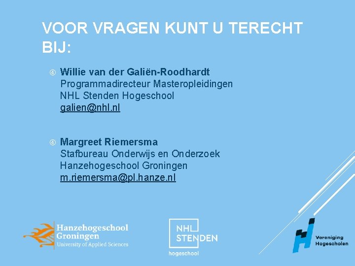 VOOR VRAGEN KUNT U TERECHT BIJ: Willie van der Galiën-Roodhardt Programmadirecteur Masteropleidingen NHL Stenden