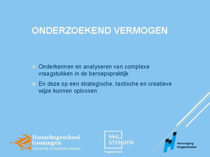 ONDERZOEKEND VERMOGEN Onderkennen en analyseren van complexe vraagstukken in de beroepspraktijk En deze op