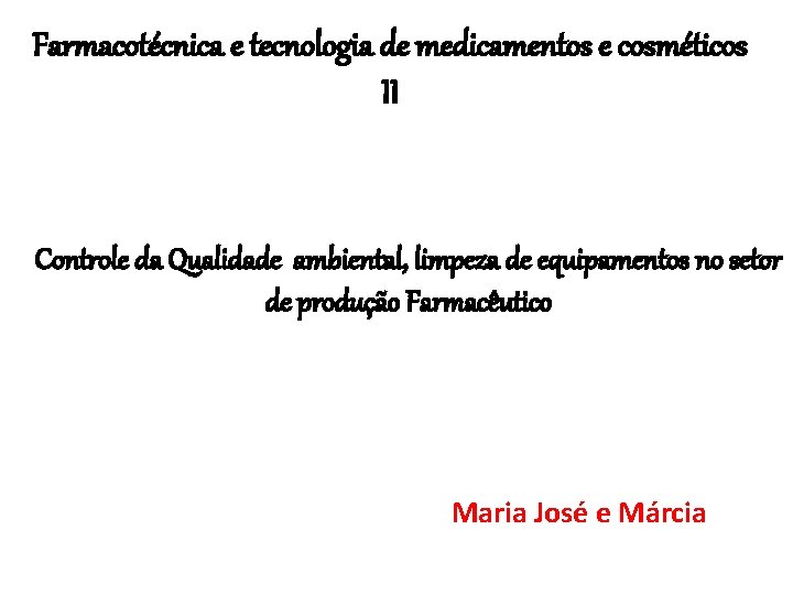 Farmacotécnica e tecnologia de medicamentos e cosméticos II Controle da Qualidade ambiental, limpeza de