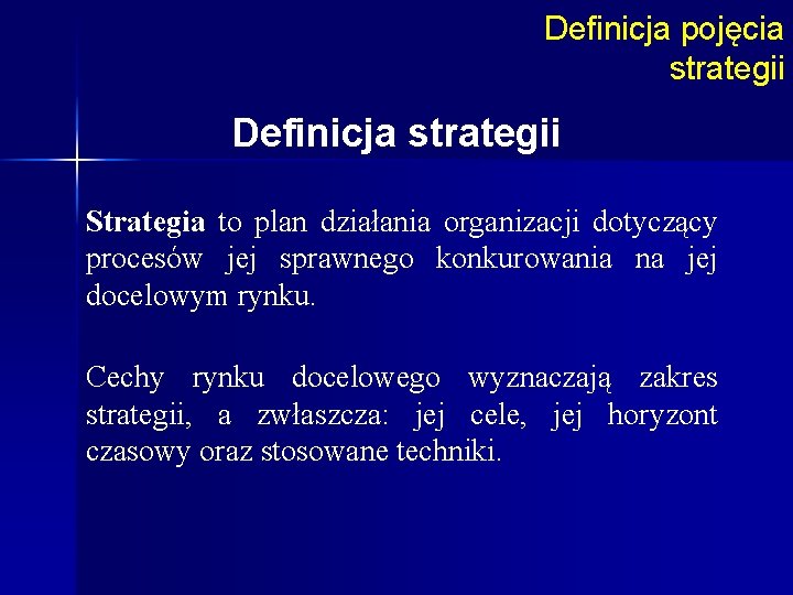Definicja pojęcia strategii Definicja strategii Strategia to plan działania organizacji dotyczący procesów jej sprawnego