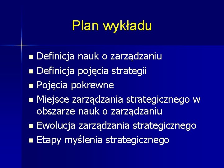 Plan wykładu Definicja nauk o zarządzaniu n Definicja pojęcia strategii n Pojęcia pokrewne n