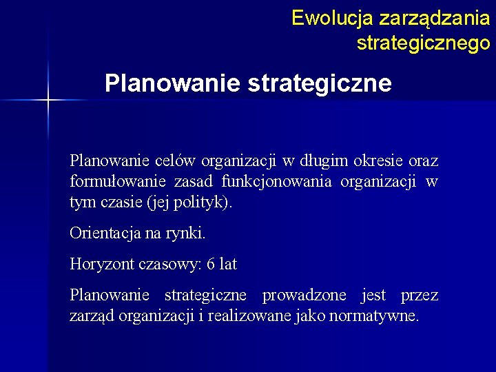 Ewolucja zarządzania strategicznego Planowanie strategiczne Planowanie celów organizacji w długim okresie oraz formułowanie zasad