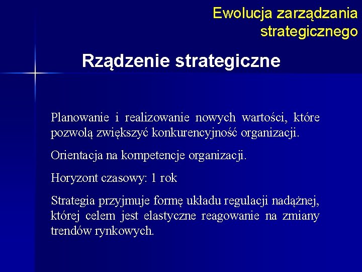 Ewolucja zarządzania strategicznego Rządzenie strategiczne Planowanie i realizowanie nowych wartości, które pozwolą zwiększyć konkurencyjność