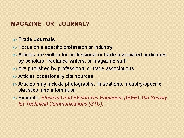 MAGAZINE OR JOURNAL? Trade Journals Focus on a specific profession or industry Articles are