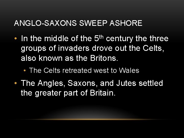 ANGLO-SAXONS SWEEP ASHORE • In the middle of the 5 th century the three