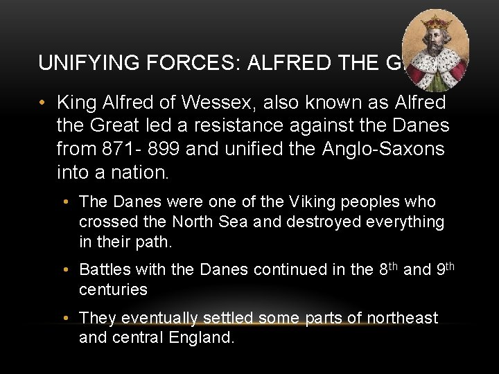 UNIFYING FORCES: ALFRED THE GREAT • King Alfred of Wessex, also known as Alfred