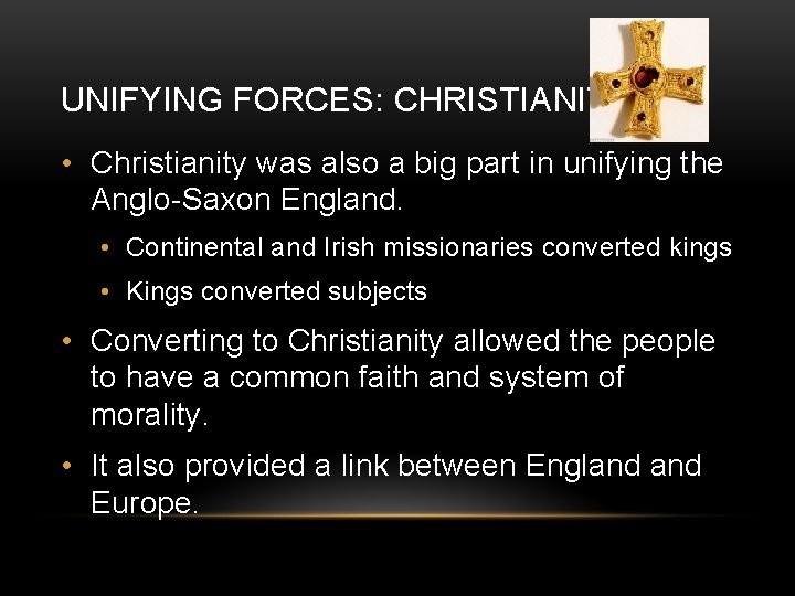 UNIFYING FORCES: CHRISTIANITY • Christianity was also a big part in unifying the Anglo-Saxon