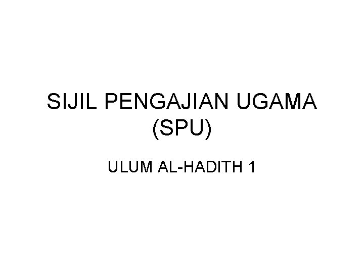 SIJIL PENGAJIAN UGAMA (SPU) ULUM AL-HADITH 1 