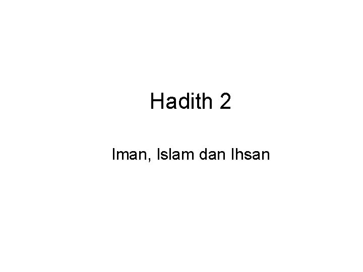 Hadith 2 Iman, Islam dan Ihsan 