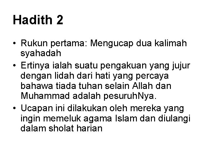 Hadith 2 • Rukun pertama: Mengucap dua kalimah syahadah • Ertinya ialah suatu pengakuan