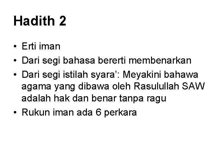 Hadith 2 • Erti iman • Dari segi bahasa bererti membenarkan • Dari segi