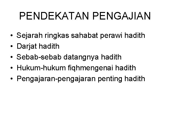 PENDEKATAN PENGAJIAN • • • Sejarah ringkas sahabat perawi hadith Darjat hadith Sebab-sebab datangnya