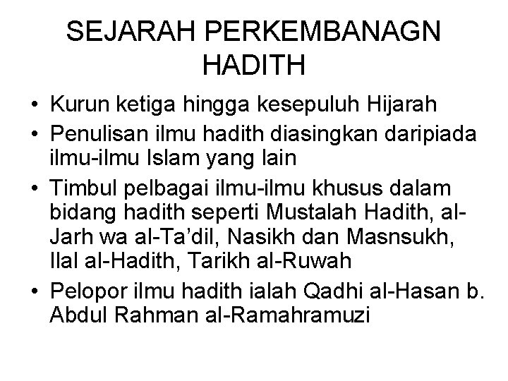 SEJARAH PERKEMBANAGN HADITH • Kurun ketiga hingga kesepuluh Hijarah • Penulisan ilmu hadith diasingkan