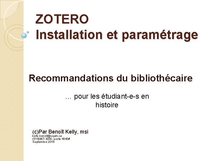 ZOTERO Installation et paramétrage Recommandations du bibliothécaire … pour les étudiant-e-s en histoire (c)Par