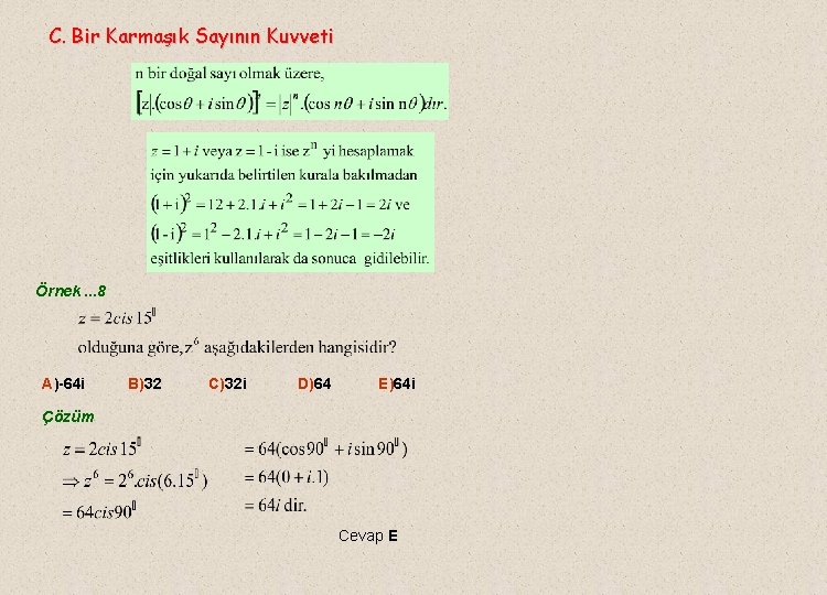 C. Bir Karmaşık Sayının Kuvveti Örnek. . . 8 A)-64 i B)32 C)32 i C. Bir Karmaşık Sayının Kuvveti Örnek. . . 8 A)-64 i B)32 C)32 i