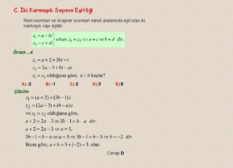 C. İki Karmaşık Sayının Eşitliği Reel kısımları ve imajiner kısımları kendi aralarında eşit olan