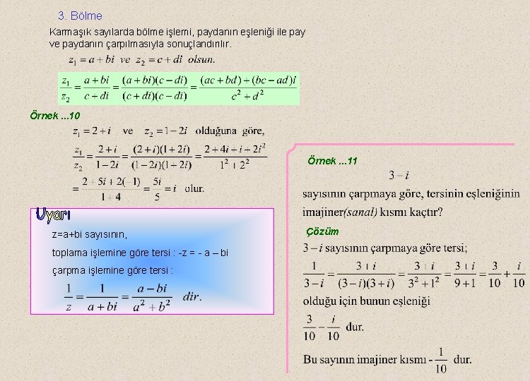 3. Bölme Karmaşık sayılarda bölme işlemi, paydanın eşleniği ile pay ve paydanın çarpılmasıyla sonuçlandırılır. 3. Bölme Karmaşık sayılarda bölme işlemi, paydanın eşleniği ile pay ve paydanın çarpılmasıyla sonuçlandırılır.