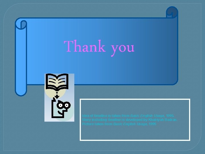 Thank you Idea of timeline is taken from Basic English Usage, 1995. Story including Thank you Idea of timeline is taken from Basic English Usage, 1995. Story including