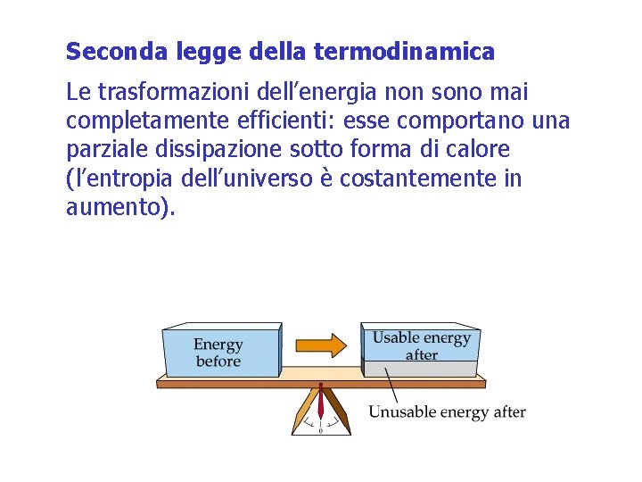 Seconda legge della termodinamica Le trasformazioni dell’energia non sono mai completamente efficienti: esse comportano