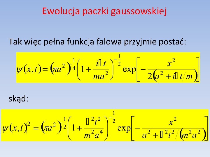 Ewolucja paczki gaussowskiej Tak więc pełna funkcja falowa przyjmie postać: skąd: 