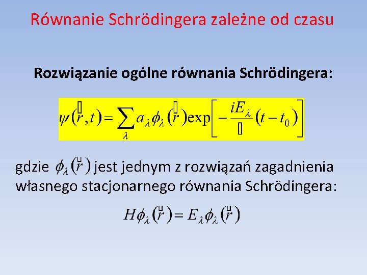 Równanie Schrödingera zależne od czasu Rozwiązanie ogólne równania Schrödingera: gdzie jest jednym z rozwiązań